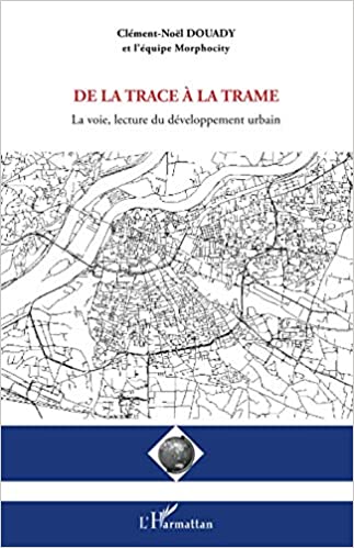 De la trace à la trame: La voie, lecture du développement urbain (French Edition) - Orginal Pdf